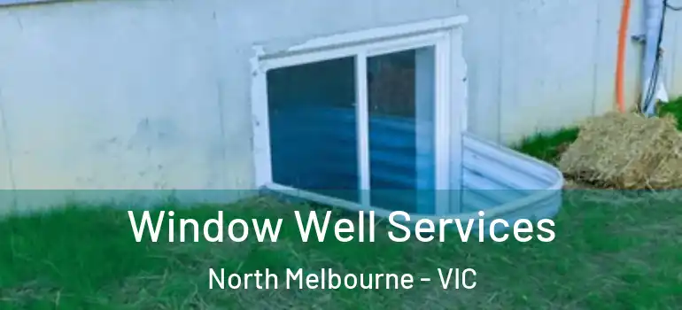Window Well Services North Melbourne - VIC
