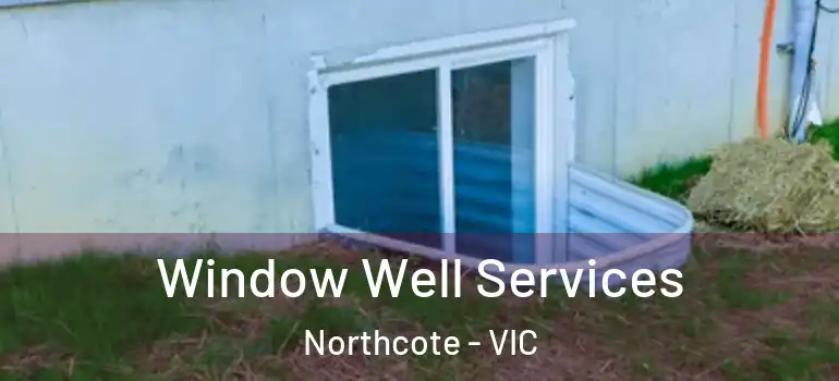Window Well Services Northcote - VIC