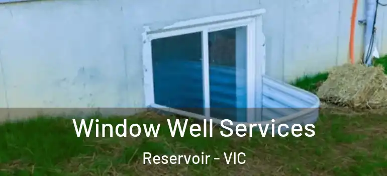  Window Well Services Reservoir - VIC
