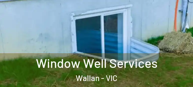 Window Well Services Wallan - VIC