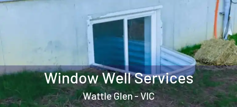 Window Well Services Wattle Glen - VIC