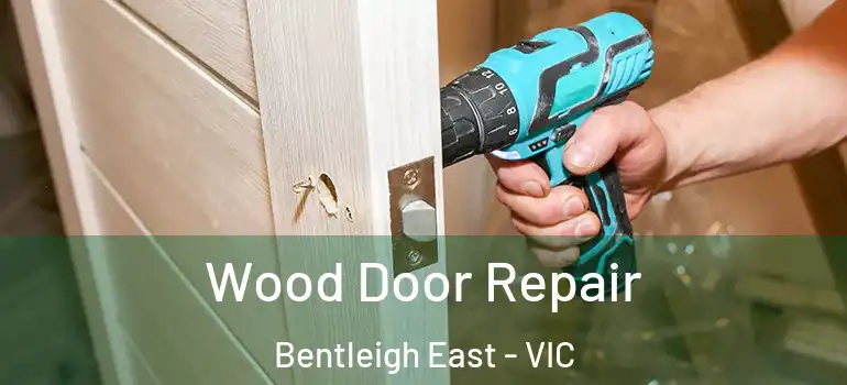 Wood Door Repair Bentleigh East - VIC