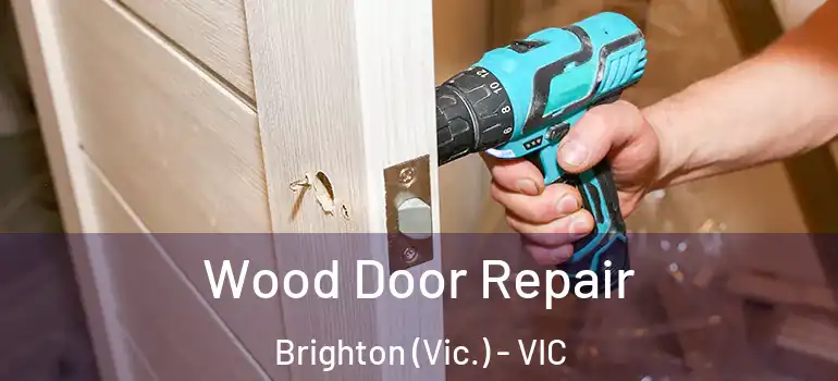 Wood Door Repair Brighton (Vic.) - VIC