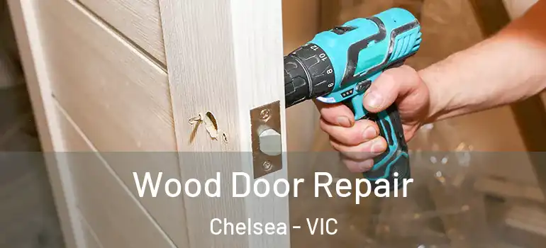 Wood Door Repair Chelsea - VIC