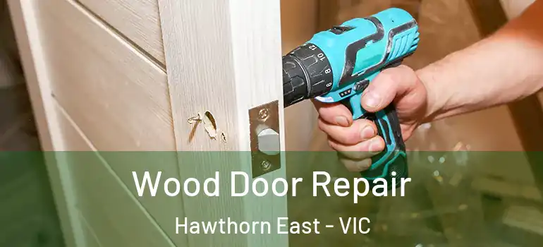 Wood Door Repair Hawthorn East - VIC