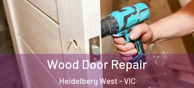 Wood Door Repair Heidelberg West - VIC