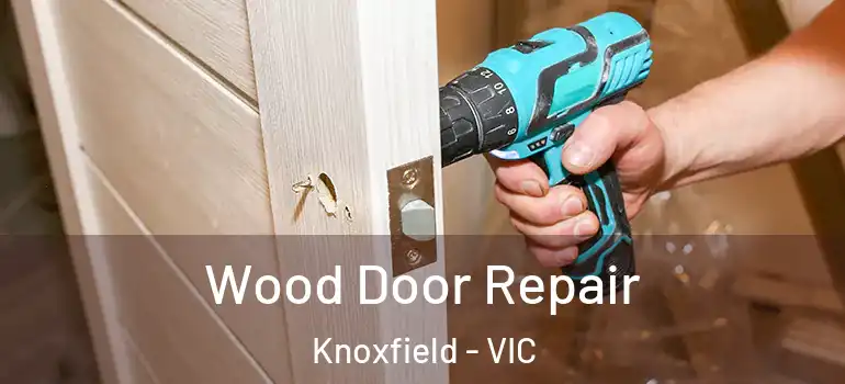 Wood Door Repair Knoxfield - VIC