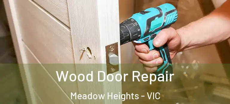 Wood Door Repair Meadow Heights - VIC