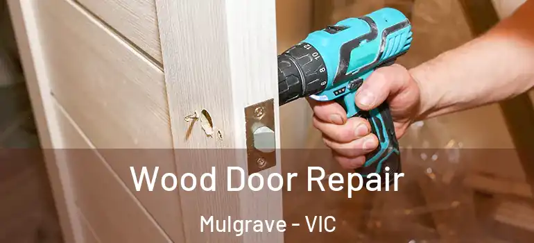 Wood Door Repair Mulgrave - VIC