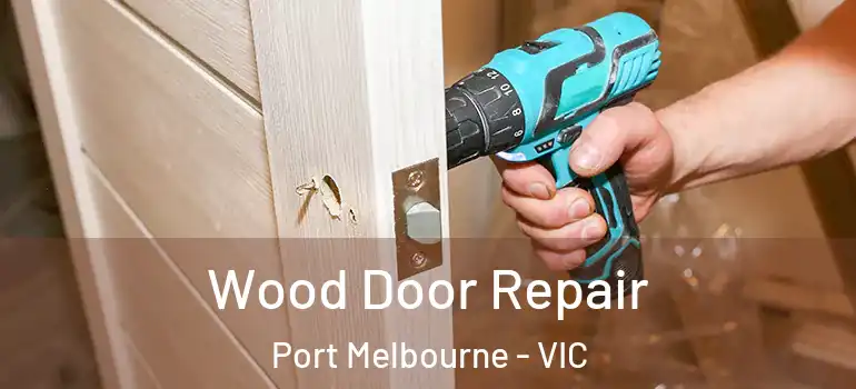  Wood Door Repair Port Melbourne - VIC