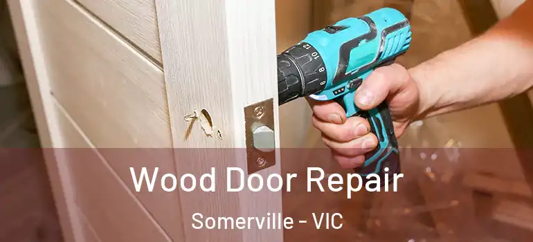 Wood Door Repair Somerville - VIC