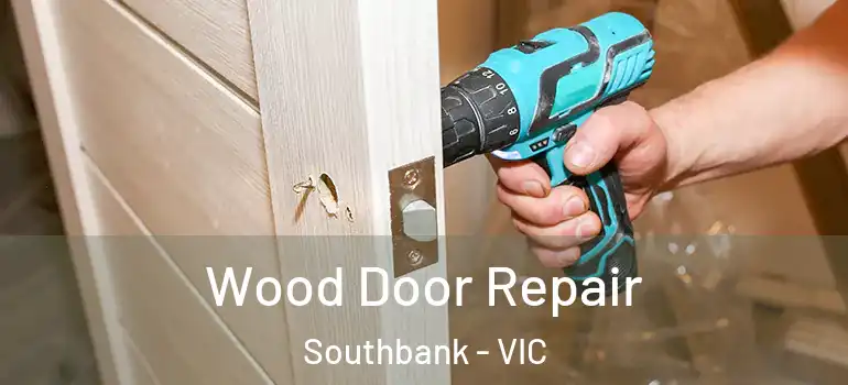 Wood Door Repair Southbank - VIC