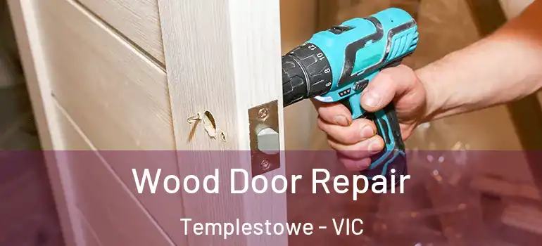 Wood Door Repair Templestowe - VIC