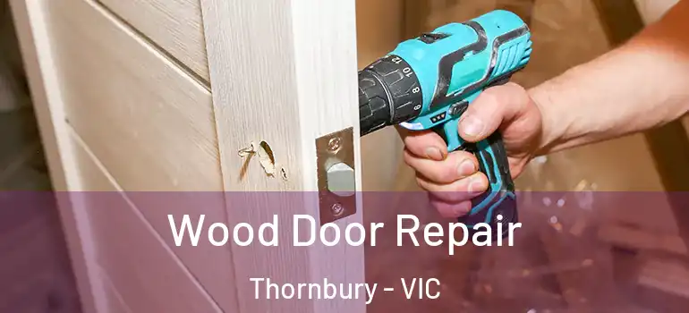 Wood Door Repair Thornbury - VIC
