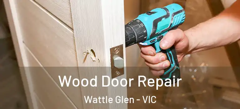 Wood Door Repair Wattle Glen - VIC