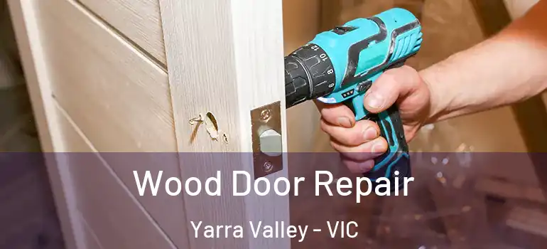 Wood Door Repair Yarra Valley - VIC