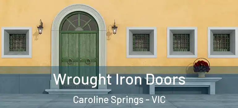 Wrought Iron Doors Caroline Springs - VIC