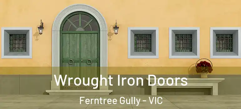 Wrought Iron Doors Ferntree Gully - VIC