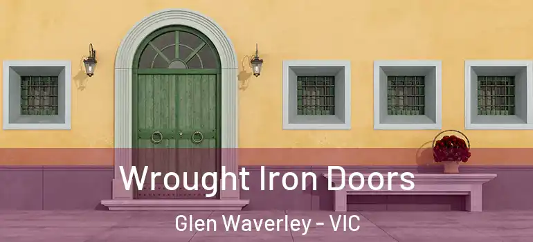 Wrought Iron Doors Glen Waverley - VIC